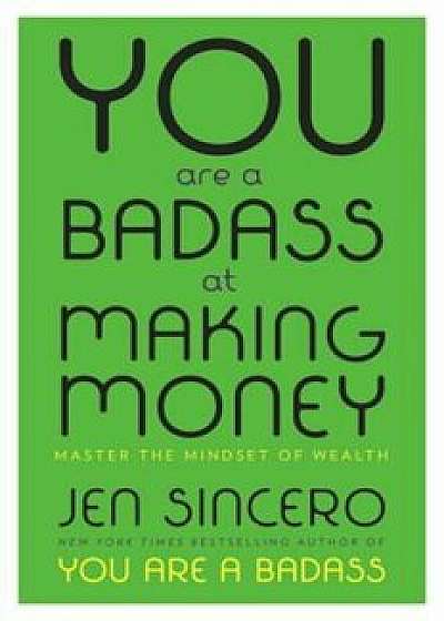 You Are a Badass at Making Money: Master the Mindset of Wealth, Hardcover/Jen Sincero