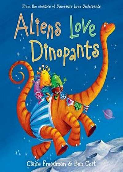 Aliens Love Dinopants, Hardcover/Claire Freedman
