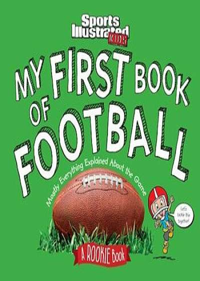 My First Book of Football: A Rookie Book, Hardcover/The Editors of Sports Illustrated Kids
