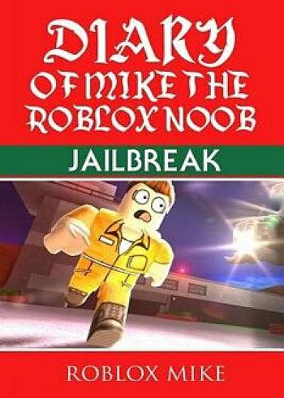 Diary of Mike the Roblox Noob: Jailbreak, Paperback/Roblox Mike