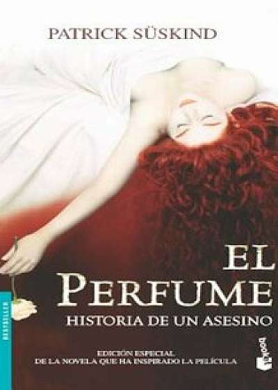 El Perfume / Perfume: Historia de Un Asesino / The Story of a Murderer, Paperback/Patrick Suskind