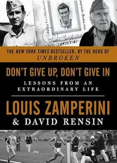 Don't Give Up, Don't Give in: Lessons from an Extraordinary Life, Paperback/Louis Zamperini