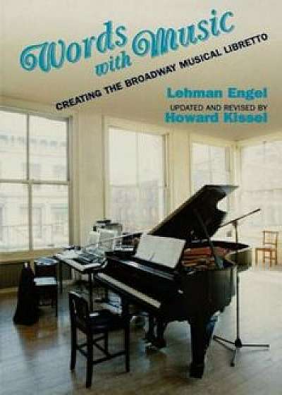 Coperta cărții Words with Music: Creating the Broadway Musical Libretto, Paperback/Lehman Engel