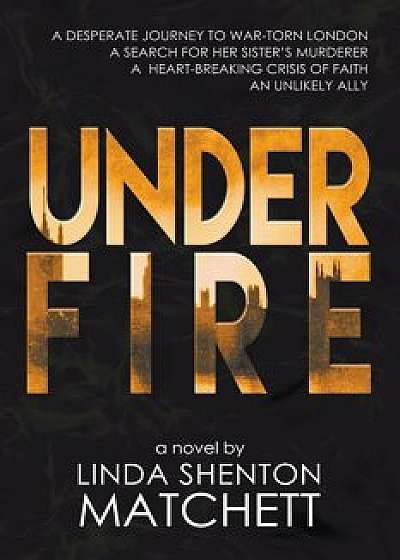 Under Fire, Paperback/Linda Shenton Matchett