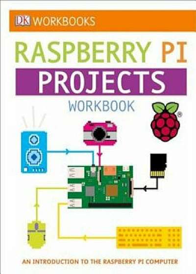 DK Workbooks: Raspberry Pi Projects Workbook, Paperback/DK