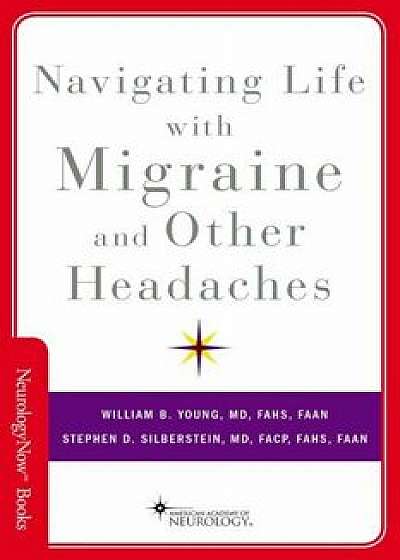 Navigating Life with Migraine and Other Headaches, Paperback/William B. Young