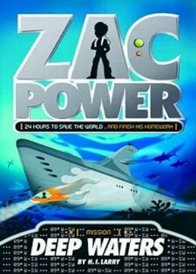 Zac Power '2: Deep Waters: 24 Hours to Save the World ... and Finish His Homework, Paperback/H. I. Larry