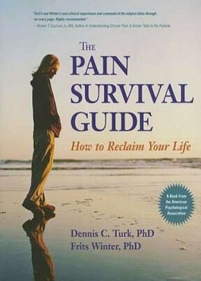 The Pain Survival Guide: How to Reclaim Your Life, Paperback/Dennis C. Turk