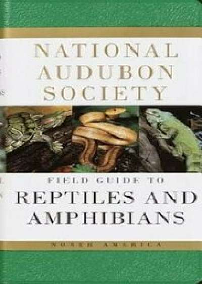 National Audubon Society Field Guide to North American Reptiles and Amphibians, Paperback/National Audubon Society