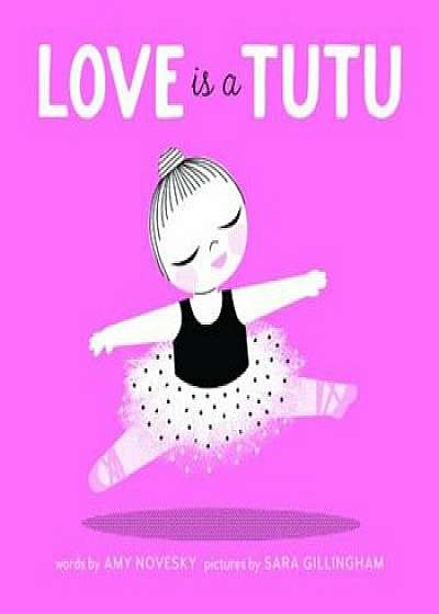 Love Is a Tutu, Hardcover/Amy Novesky