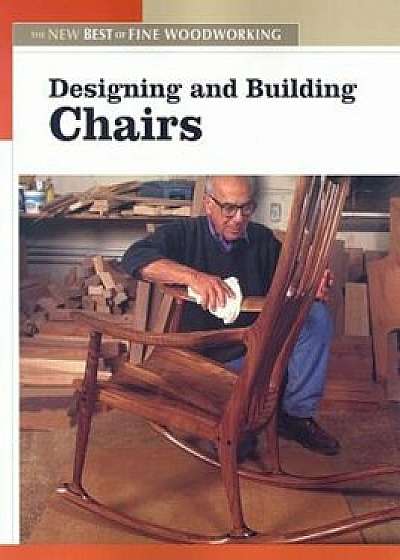 Designing and Building Chairs, Paperback/Editorsof Fine Woodworking
