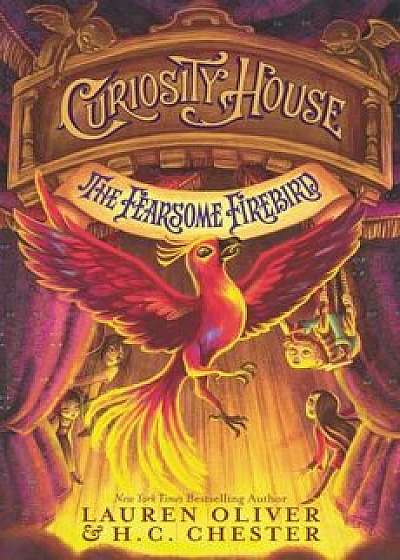 Curiosity House: The Fearsome Firebird, Paperback/Lauren Oliver