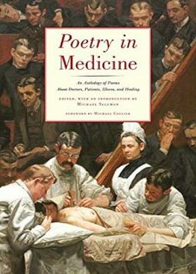 Poetry in Medicine: An Anthology of Poems about Doctors, Patients, Illness and Healing, Paperback/Michael Salcman