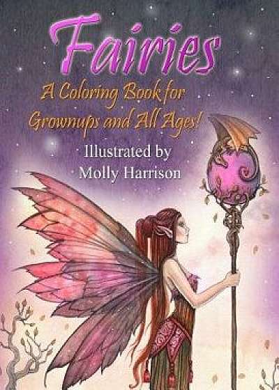 Fairies - A Coloring Book for Grownups and All Ages: Featuring 25 Pages of Mystical Fairies, Flower Fairies and Fairies and Their Friends! Suitable fo, Paperback/Molly Harrison