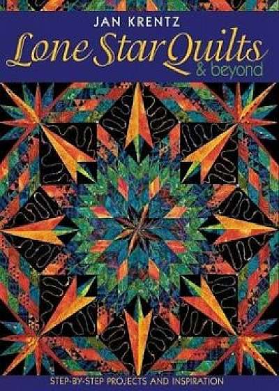 Lone Star Quilts & Beyond: Step-By-Step Projects and Inspiration, Paperback/Jan Krentz