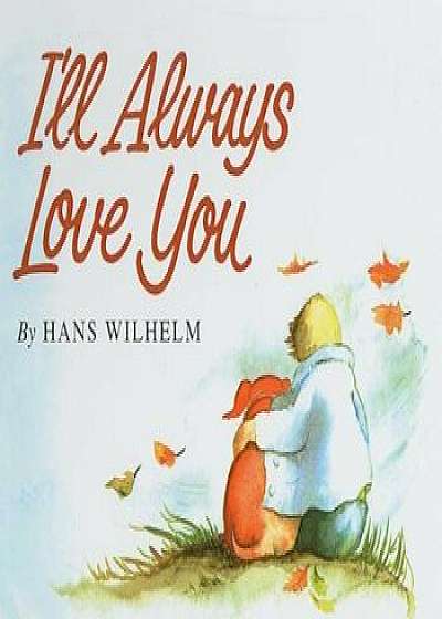 I'll Always Love You, Hardcover/Hans Wilhelm