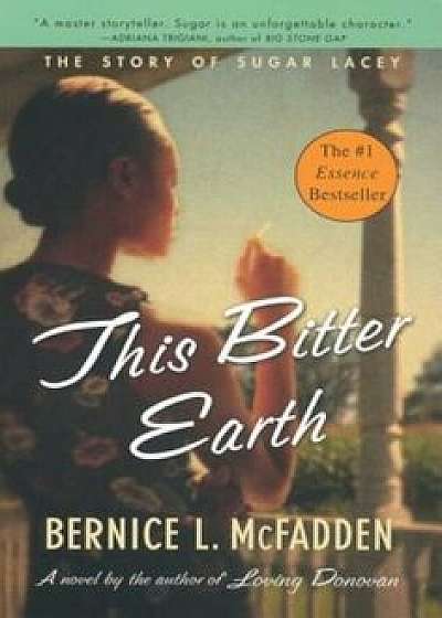 This Bitter Earth: The Story of Sugar Lacey, Paperback/Bernice L. McFadden