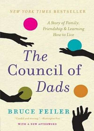 The Council of Dads: A Story of Family, Friendship & Learning How to Live, Paperback/Bruce Feiler