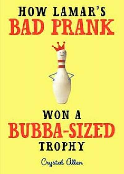 How Lamar's Bad Prank Won a Bubba-Sized Trophy, Paperback/Crystal Allen