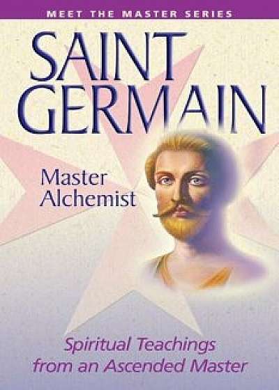 Saint Germain--Master Alchemist: Spiritual Teachings from an Ascended Master, Paperback/Mark L. Prophet
