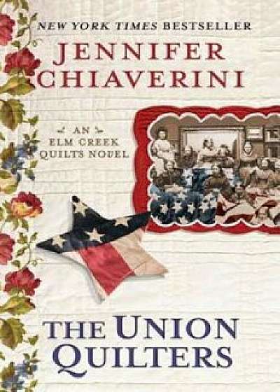 The Union Quilters: An Elm Creek Quilts Novel, Paperback/Jennifer Chiaverini