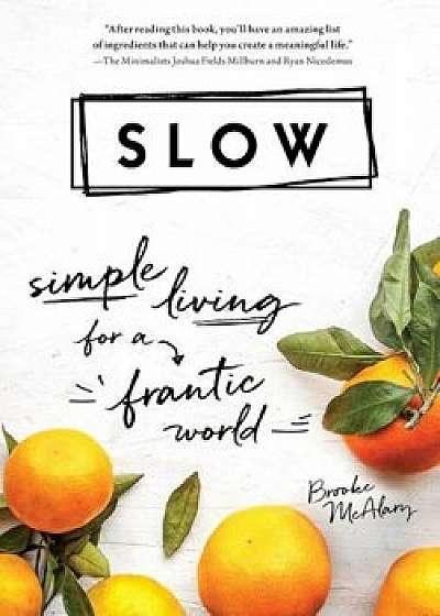 Slow: Simple Living for a Frantic World, Hardcover/Brooke McAlary