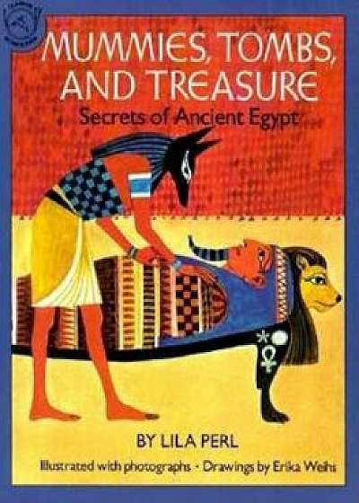 Mummies, Tombs, and Treasure: Secrets of Ancient Egypt, Paperback/Lila Perl