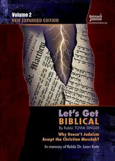 Let's Get Biblical!: Why Doesn't Judaism Accept the Christian Messiah' Volume 2, Paperback/Tovia Singer