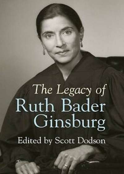 The Legacy of Ruth Bader Ginsburg, Hardcover/Scott Dodson