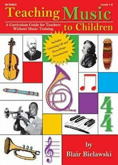 Teaching Music to Children: A Curriculum Guide for Teachers Without Music Training, Paperback/Blair Bielawski