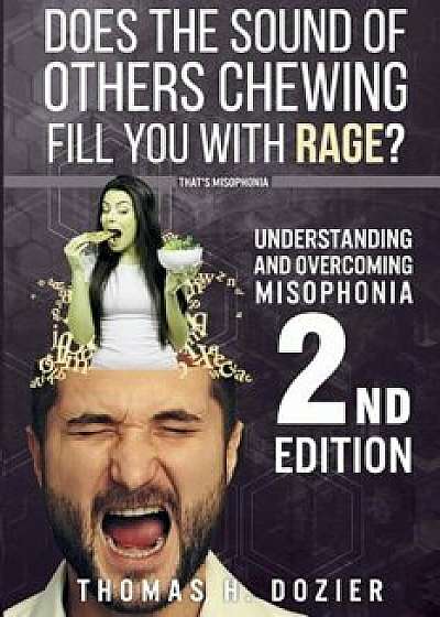 Understanding and Overcoming Misophonia, 2nd Edition: A Conditioned Aversive Reflex Disorder, Paperback/Thomas H. Dozier