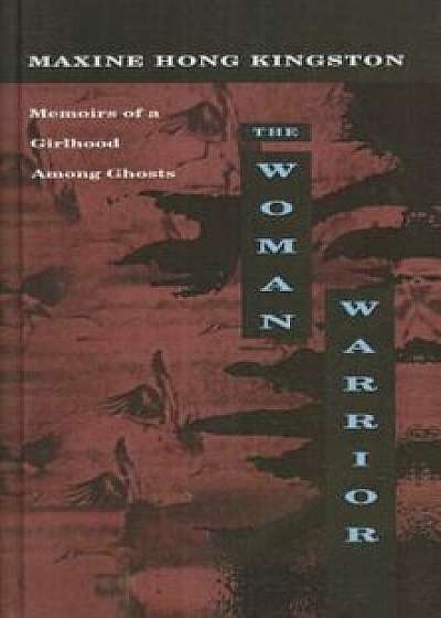 The Woman Warrior: Memoirs of a Girlhood Among Ghosts, Hardcover/Maxine Hong Kingston