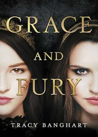 Grace and Fury, Hardcover/Tracy E. Banghart