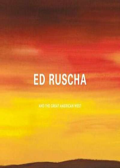 Ed Ruscha and the Great American West, Hardcover/Karin Breuer
