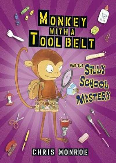 Monkey with a Tool Belt and the Silly School Mystery, Hardcover/Chris Monroe