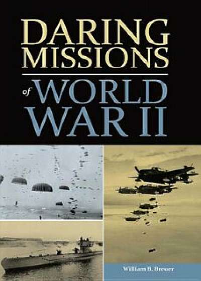 Daring Missions of World War II, Hardcover/William Breuer