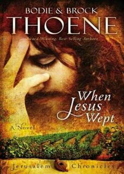 When Jesus Wept, Paperback/Bodie And Brock Thoene