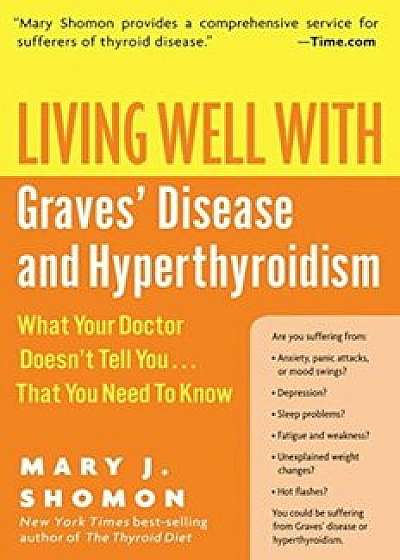 Living Well with Graves' Disease and Hyperthyroidism: What Your Doctor Doesn't Tell You...That You Need to Know, Paperback/Mary J. Shomon