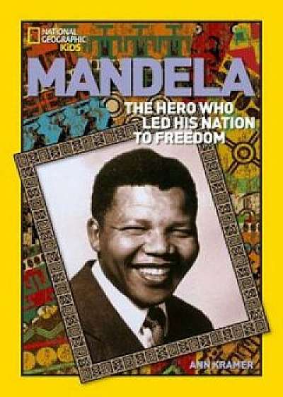 Mandela: The Rebel Who Led His Nation to Freedom, Paperback/Ann Kramer