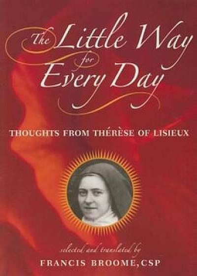 The Little Way for Every Day: Thoughts from Therese of Lisieux, Paperback/Therese Lisieux