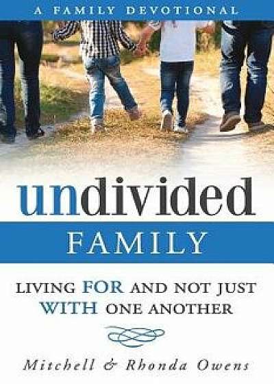Undivided: A Family Devotional: Living for and Not Just with One Another, Paperback/Rhonda Owens