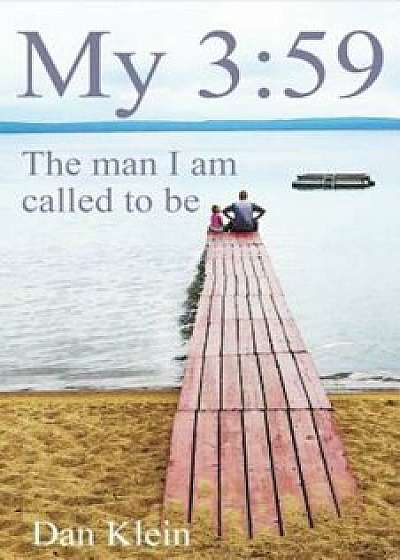 My 3:59: The Man I Am Called to Be, Paperback/Dan Klein