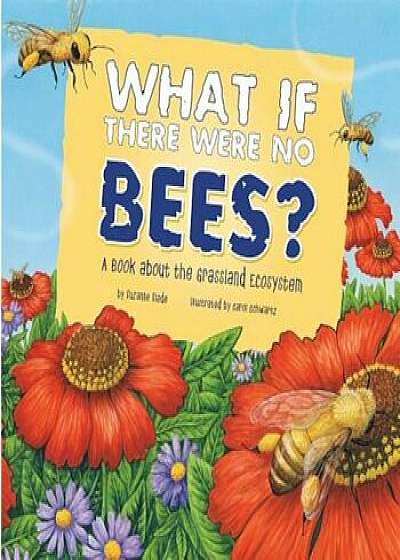 What If There Were No Bees': A Book about the Grassland Ecosystem, Paperback/Suzanne Slade