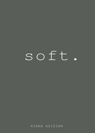 Soft, Paperback/Kiana Azizian