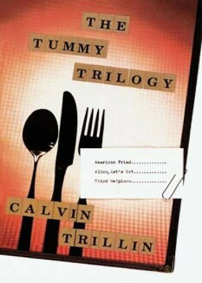 The Tummy Trilogy: American Fried; Alice, Let's Eat; Third Helpings, Paperback/Calvin Trillin