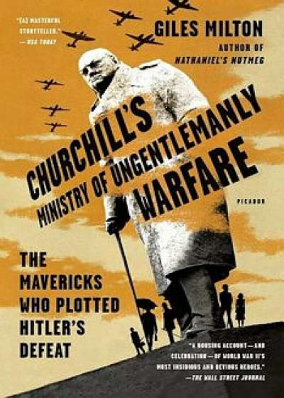 Churchill's Ministry of Ungentlemanly Warfare: The Mavericks Who Plotted Hitler's Defeat, Paperback/Giles Milton