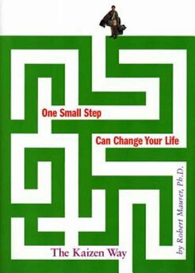 One Small Step Can Change Your Life: The Kaizen Way, Hardcover/Robert Maurer