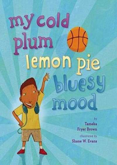 My Cold Plum Lemon Pie Bluesy Mood, Hardcover/Tameka Fryer Brown
