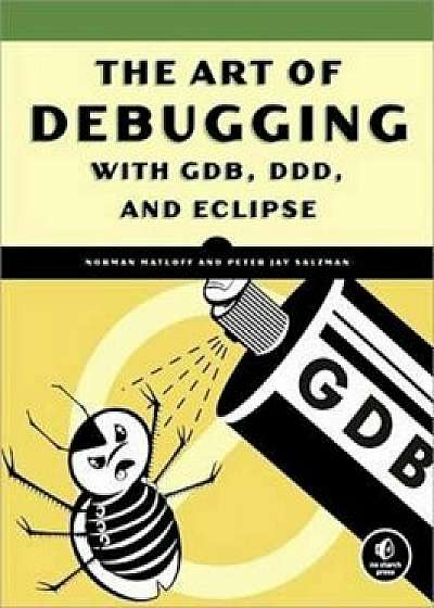 The Art of Debugging with Gdb and DDD, Paperback/Norman Matloff
