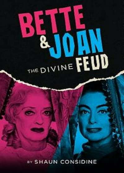 Bette & Joan: The Divine Feud, Paperback/Shaun Considine